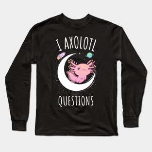 I Axolotl Questions Long Sleeve T-Shirt